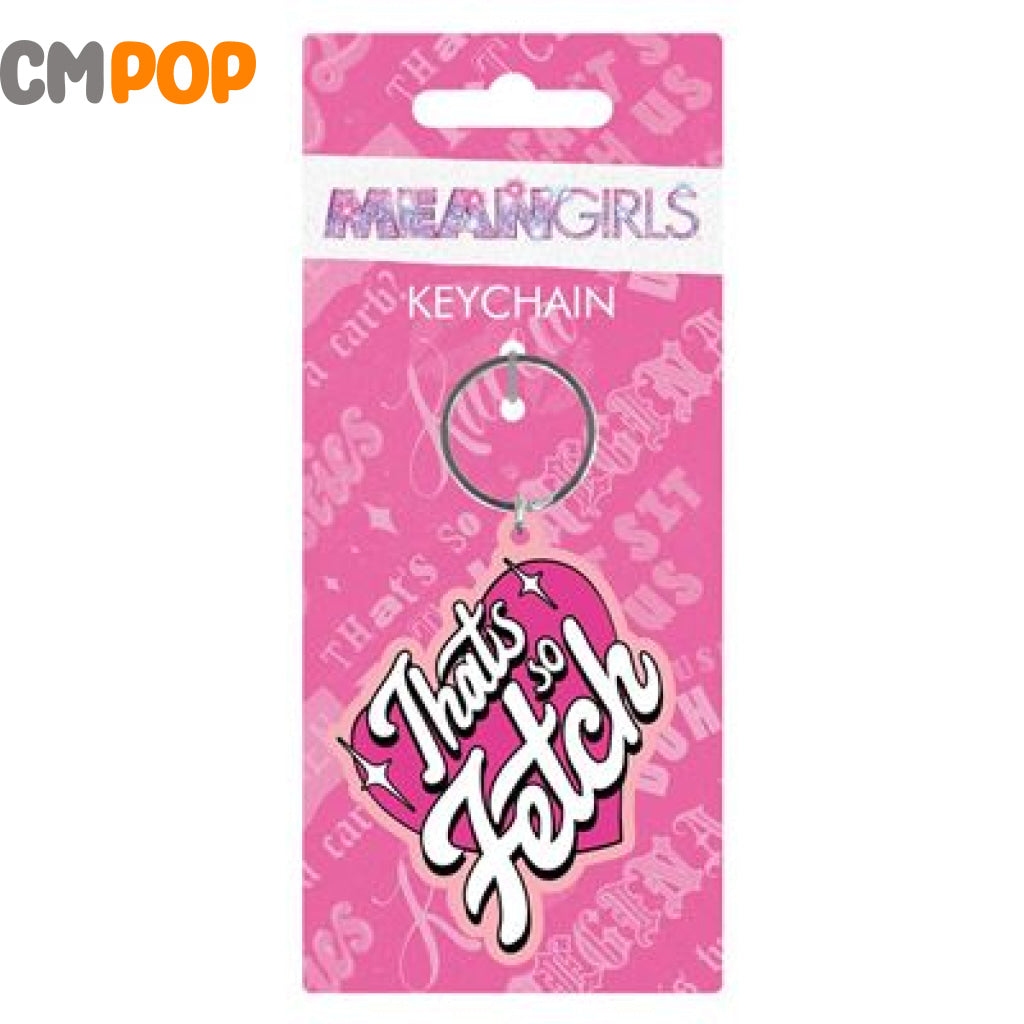 Thats So Fetch - Mean Girls - Key Chain Keychain